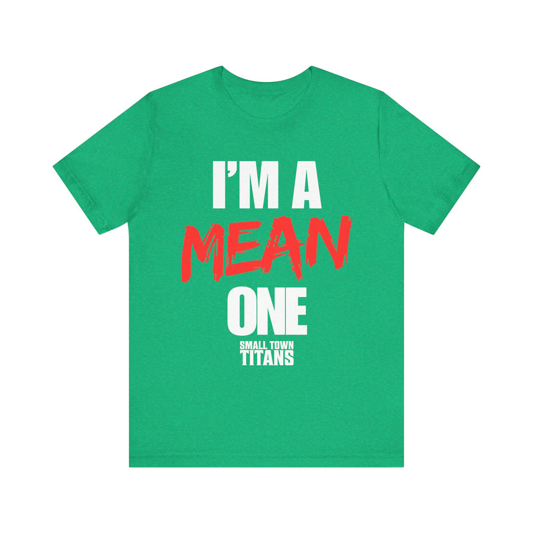 I'm A Mean One Tee