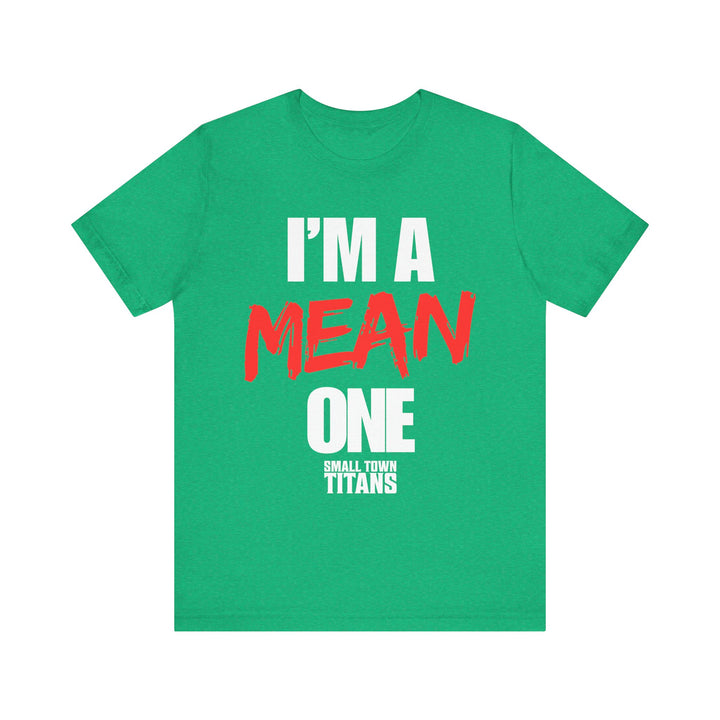 I'm A Mean One Tee