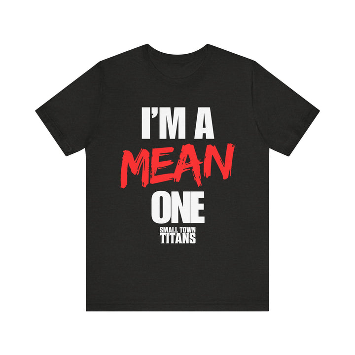 I'm A Mean One Tee